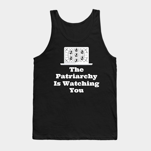 The Patriarchy Is Watching You Tank Top by jutulen